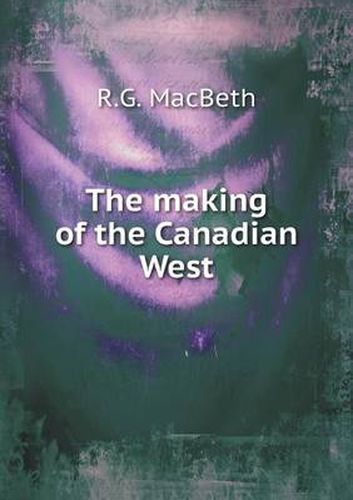 Cover image for The making of the Canadian West