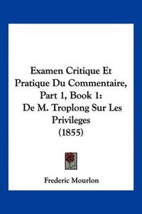 Cover image for Examen Critique Et Pratique Du Commentaire, Part 1, Book 1: de M. Troplong Sur Les Privileges (1855)