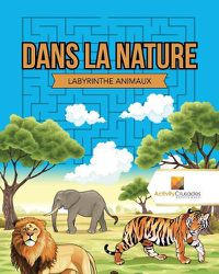 Cover image for Dans La Nature: Labyrinthe Animaux