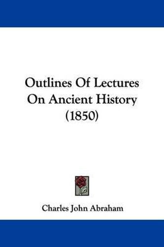 Cover image for Outlines Of Lectures On Ancient History (1850)
