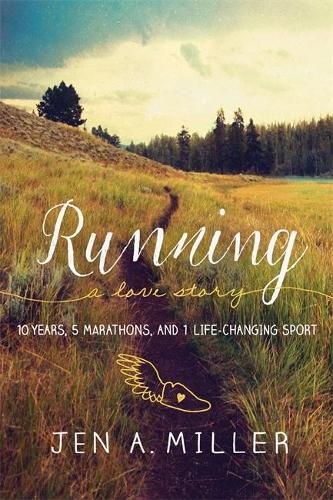 Cover image for Running: A Love Story: 10 Years, 5 Marathons, and 1 Life-Changing Sport