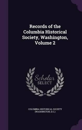 Cover image for Records of the Columbia Historical Society, Washington, Volume 2