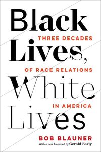 Cover image for Black Lives, White Lives: Three Decades of Race Relations in America