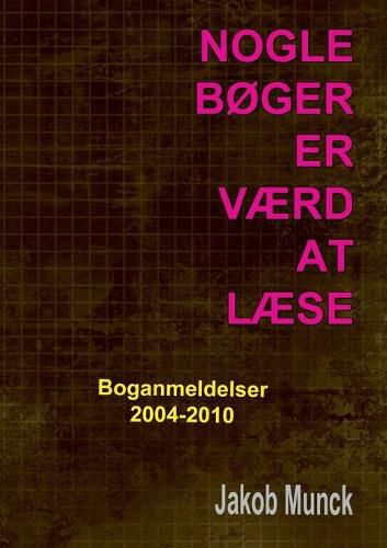 Cover image for Nogle boger er vaerd at laese: - anmeldelser af faglitteratur 2004-2010