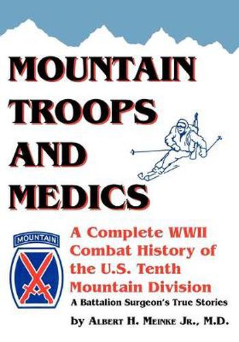 Cover image for Mountain Troops and Medics: A Complete World War II Combat History of the U.S. Tenth Mountain Division in the Wartime Stories of One of Its Frontline Battalion Surgeons