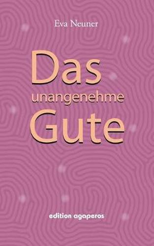 Cover image for Das unangenehme Gute: Zwei Frauen gehen ihren spirituellen Weg