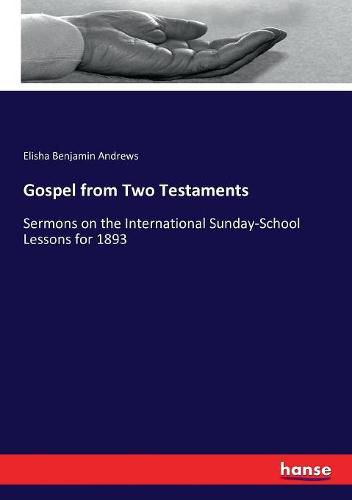 Cover image for Gospel from Two Testaments: Sermons on the International Sunday-School Lessons for 1893