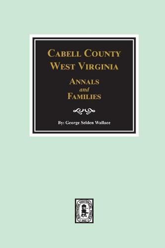 Cabell County, West Virginia Annals and Families.