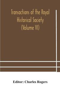 Cover image for Transactions of the Royal Historical Society (Volume VI)