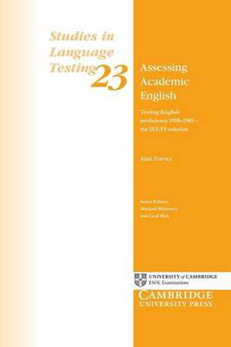 Assessing Academic English: Testing English Proficiency 1950-1989 - The IELTS Solution
