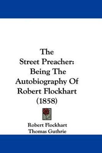 The Street Preacher: Being the Autobiography of Robert Flockhart (1858)