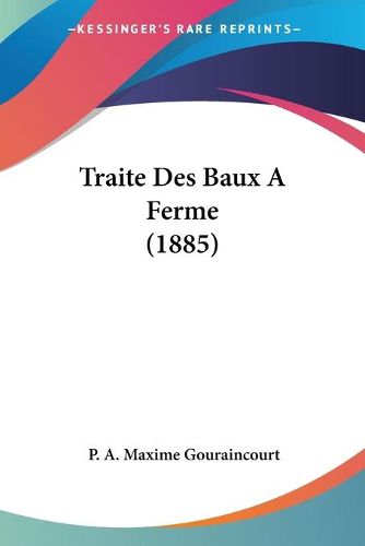 Cover image for Traite Des Baux a Ferme (1885)