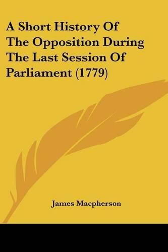 Cover image for A Short History of the Opposition During the Last Session of Parliament (1779)
