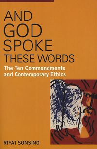 Cover image for And God Spoke These Words: The Ten Commandments and Contemporary Ethics