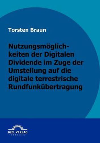 Cover image for Nutzungsmoeglichkeiten der Digitalen Dividende im Zuge der Umstellung auf die digitale terrestrische Rundfunkubertragung