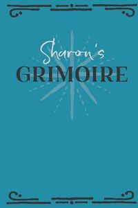 Cover image for Sharon's Grimoire: Personalized Grimoire Notebook (6 x 9 inch) with 162 pages inside, half journal pages and half spell pages.