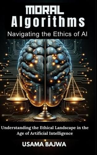 Cover image for Moral Algorithms Navigating the Ethics of AI