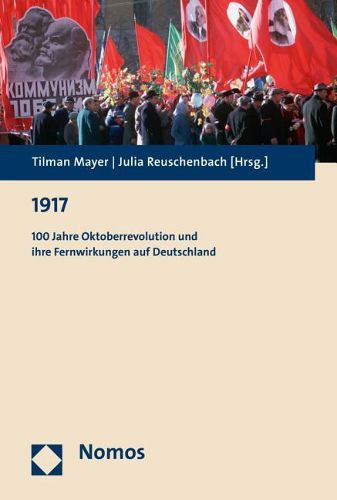 Cover image for 1917: 100 Jahre Oktoberrevolution Und Ihre Fernwirkungen Auf Deutschland