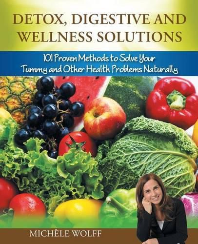 Cover image for Detox, Digestive and Wellness Solutions: 101 Proven Methods to Solve Your Tummy and Other Health Problems Naturally