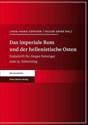 Cover image for Das Imperiale ROM Und Der Hellenistische Osten: Festschrift Fur Jurgen Deininger Zum 75. Geburtstag