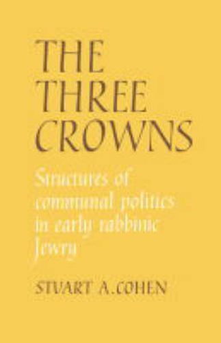 The Three Crowns: Structures of Communal Politics in Early Rabbinic Jewry