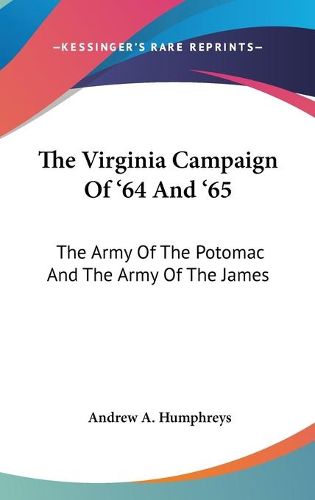 Cover image for The Virginia Campaign of '64 and '65: The Army of the Potomac and the Army of the James