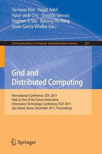 Cover image for Grid and Distributed Computing: International Conferences, GDC 2011, Held as Part of the Future Generation Information Technology Conference, FGIT 2011, Jeju Island, Korea, December 8-10, 2011. Proceedings