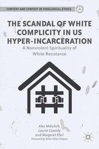 Cover image for The Scandal of White Complicity in US Hyper-incarceration: A Nonviolent Spirituality of White Resistance