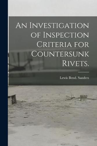 Cover image for An Investigation of Inspection Criteria for Countersunk Rivets.