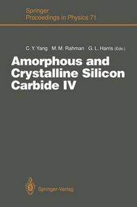 Cover image for Amorphous and Crystalline Silicon Carbide IV: Proceedings of the 4th International Conference, Santa Clara, CA, October 9-11, 1991