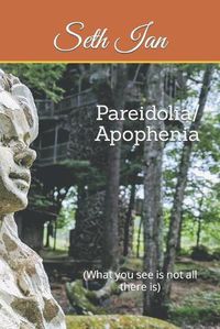 Cover image for Pareidolia/ Apophenia: (What you see is not all there is)