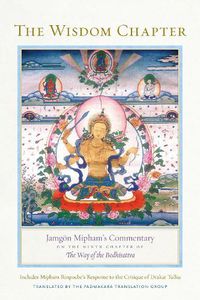 Cover image for The Wisdom Chapter: Jamgoen Mipham's Commentary on the Ninth Chapter of The Way of the Bodhisattva