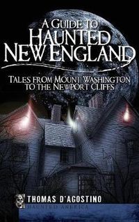 Cover image for A Guide to Haunted New England: Tales from Mount Washington to the Newport Cliffs