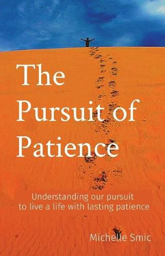 The Pursuit of Patience: Understanding our pursuit to live a life with lasting patience