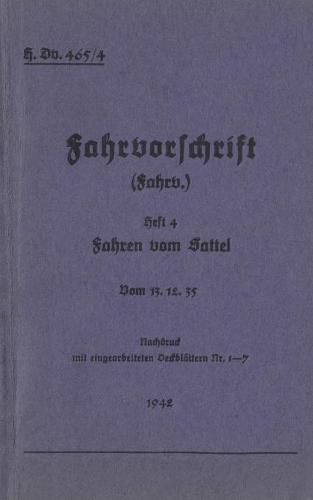 Cover image for H.Dv. 465/4 Fahrvorschrift - Heft 4 - Fahren vom Sattel: Vom 13.12.35 - 1942 - Neuauflage 2019