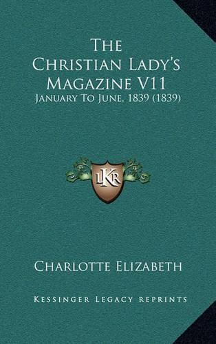 The Christian Lady's Magazine V11: January to June, 1839 (1839)