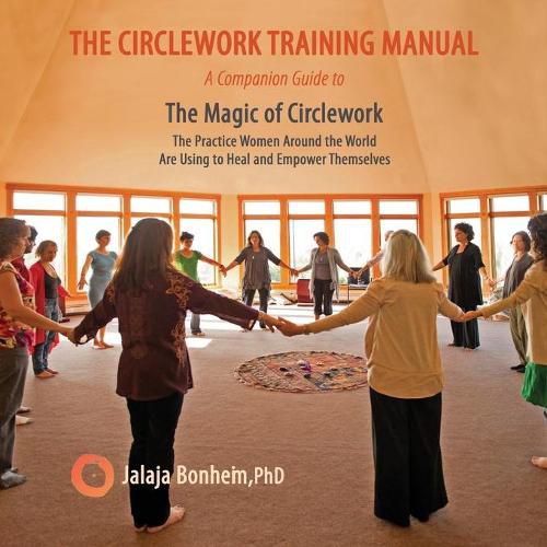 Cover image for The Circlework Training Manual: A Companion Guide to The Magic of Circlework: The Practice Women Around the World are Using to Heal and Empower Themselves