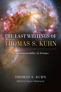 Cover image for The Last Writings of Thomas S. Kuhn: Incommensurability in Science