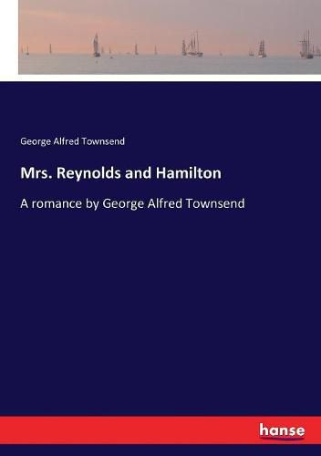 Mrs. Reynolds and Hamilton: A romance by George Alfred Townsend