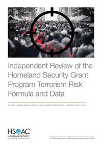 Cover image for Independent Review of the Homeland Security Grant Program Terrorism Risk Formula and Data