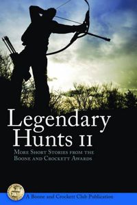 Cover image for Legendary Hunts II: More Short Stories from the Boone and Crockett Awards