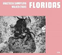 Cover image for Anastasia Samoylova, Walker Evans: Floridas