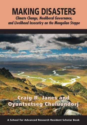 Cover image for Making Disasters: Climate Change, Neoliberal Governance, and Livelihood Insecurity on the Mongolian Steppe