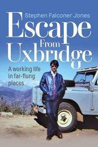 Cover image for Escape from Uxbridge: A working life in far-flung places