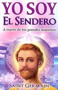 Cover image for Yo Soy El Sendero: A Traves de Los Grandes Maestros