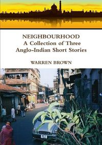 Cover image for Neighbourhood: A Collection of Three Anglo-Indian Short Stories