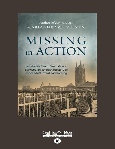 Missing in Action: Australia's World War I Grave Services, an astonishing true story of misconduct, fraud and hoaxing