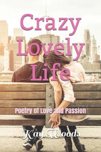 Cover image for Crazy Lovely Life: Poetry of Love and Passion