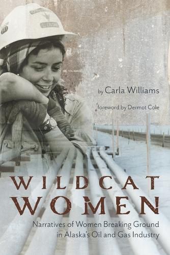 Cover image for Wildcat Women: Narratives of Women Breaking Ground in Alaska's Oil and Gas Industry