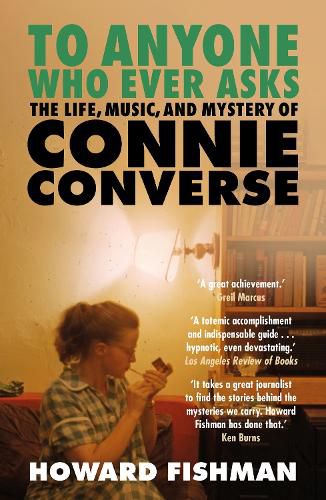 Cover image for To Anyone Who Ever Asks: The Life, Music, and Mystery of Connie Converse